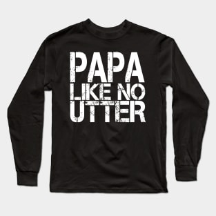 Papa Like No Utter Funny Father's Day Long Sleeve T-Shirt